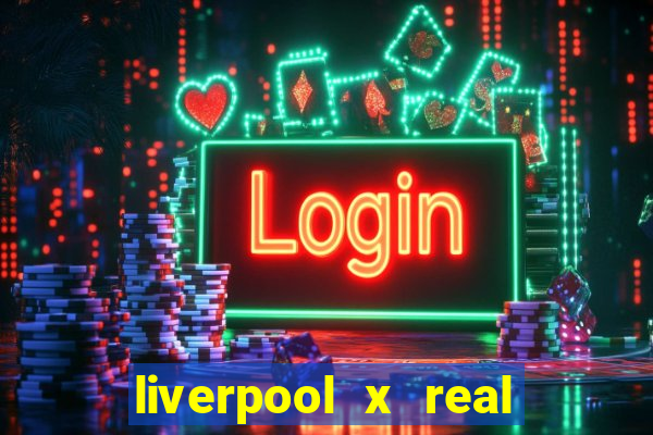 liverpool x real madrid canaisplay